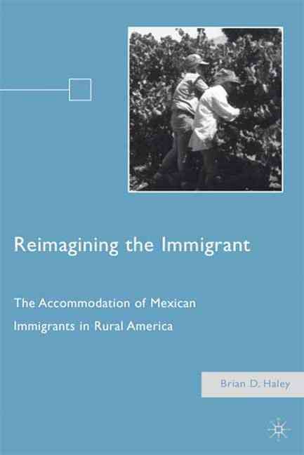 Reimagining the Immigrant By Brian D. Haley 9780230616028 (Hardback)