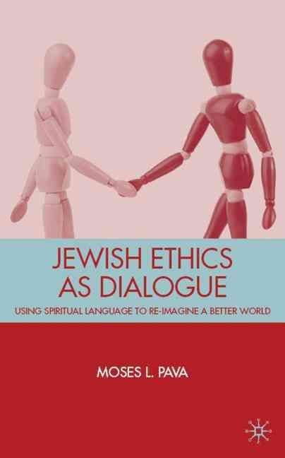 Jewish Ethics as Dialogue By Moses L. Pava 9780230618886 (Hardback)