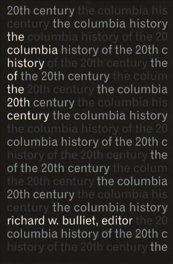 The Columbia History of the 20th Century By Richard W. Bulliet