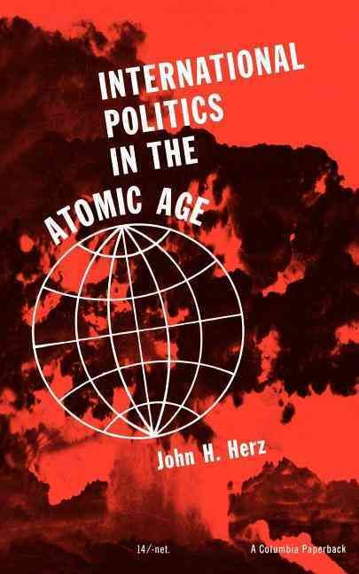 International Politics in the Atomic Age By John H. Herz 9780231085342