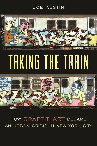 Taking the Train ? How Graffiti Art Became an Urban Crisis in New York City