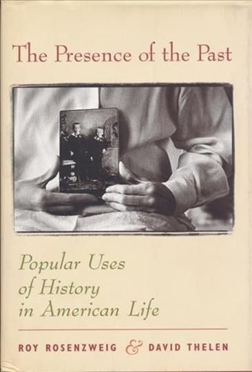 The Presence of the Past By Roy Rosenzweig, David Thelen 9780231111492