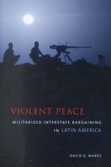 Violent Peace ? Militarized Interstate Bargaining in Latin America
