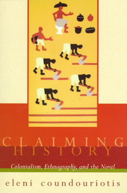 Claiming History ? Colonialism, Ethnography, & the Novel 9780231113519