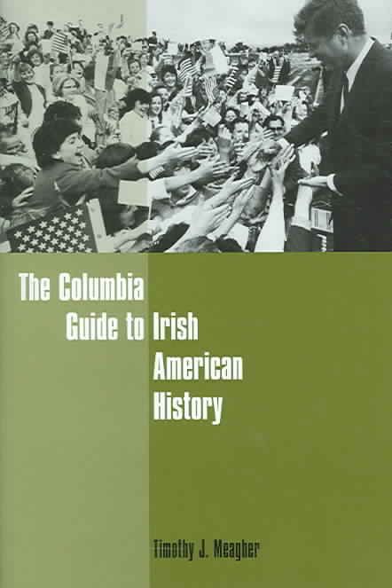 The Columbia Guide to Irish American History By Timothy Meagher