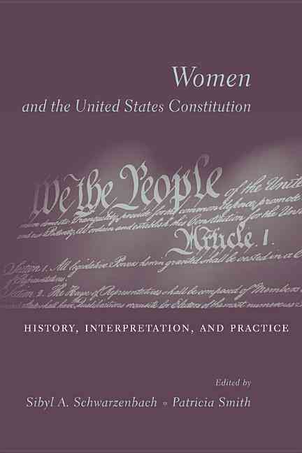 Women and the U.S Constitution ? History, Interpretation and Practice