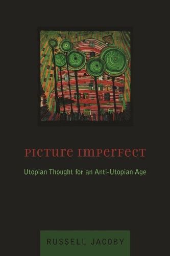 Picture Imperfect ? Utopian Thought for an Anti?Utopian Age