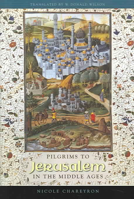 Pilgrims to Jerusalem in the Middle Ages By Nicole Chareyron