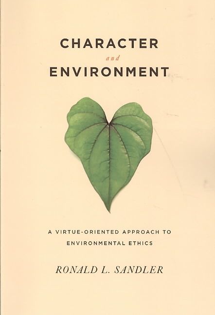 Character and Environment ? A Virtue?Oriented Approach to Environmental Ethics