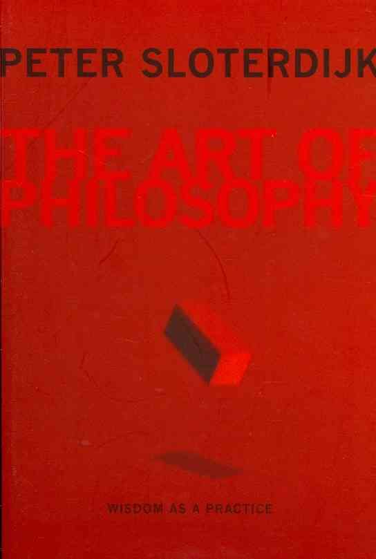 The Art of Philosophy ? Wisdom as a Practice By Peter Sloterdijk