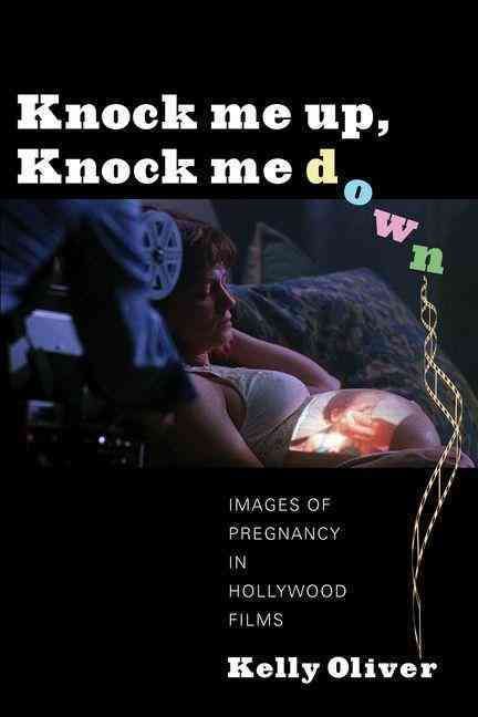 Knock Me Up, Knock Me Down By Kelly Oliver 9780231161091 (Paperback)