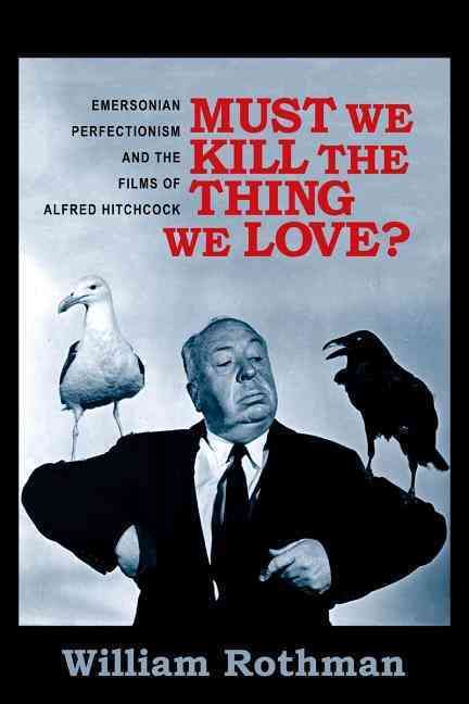 Must We Kill the Thing We Love? By William Rothman 9780231166034