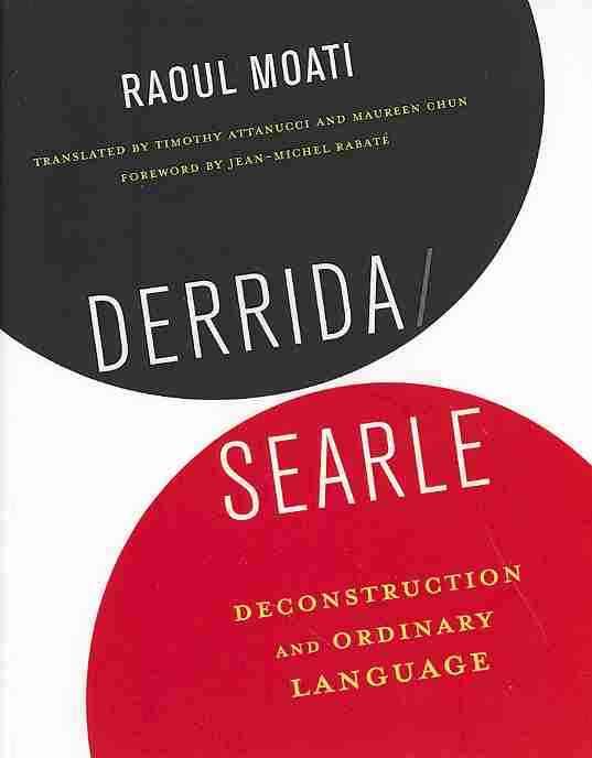 Derrida/Searle ? Deconstruction and Ordinary Language By Raoul Moati