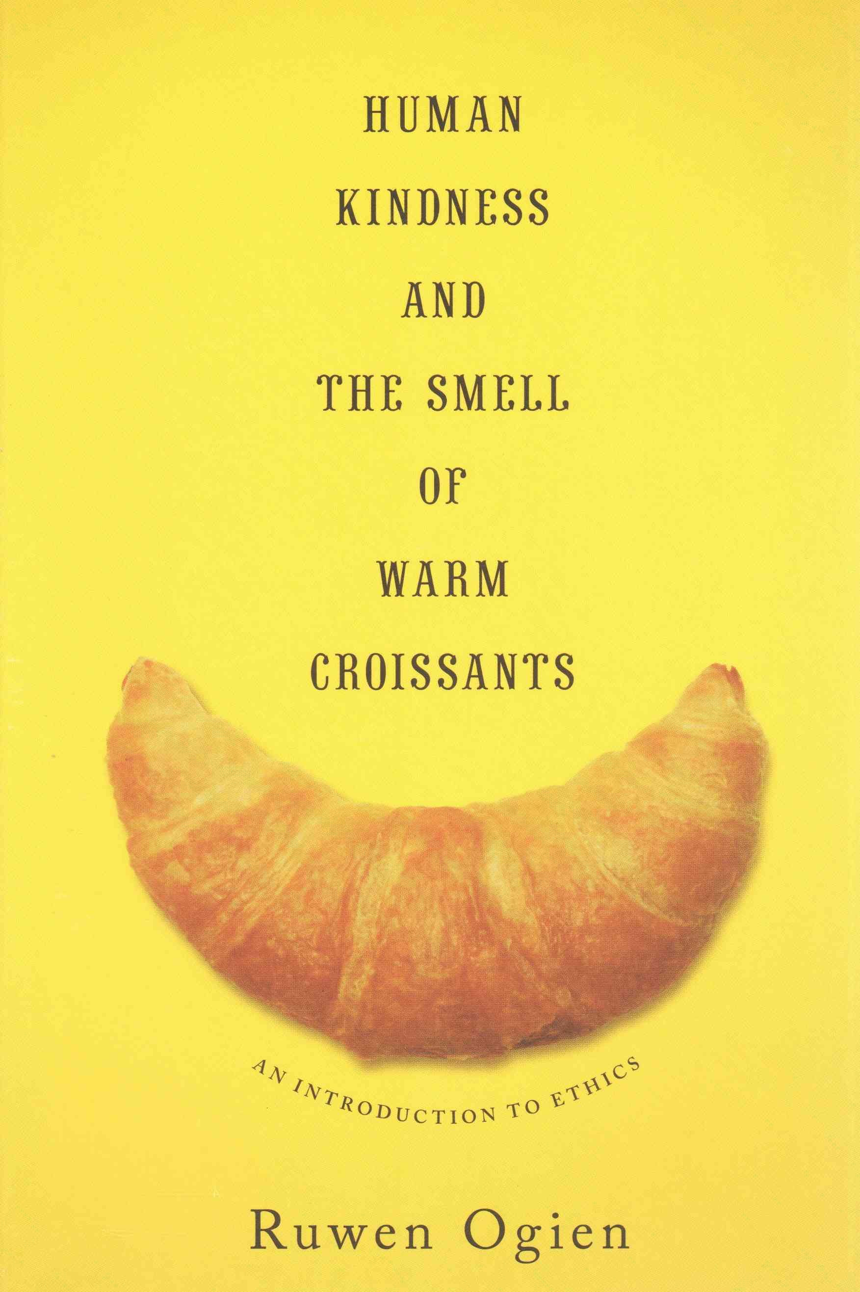Human Kindness and the Smell of Warm Croissants 9780231169233