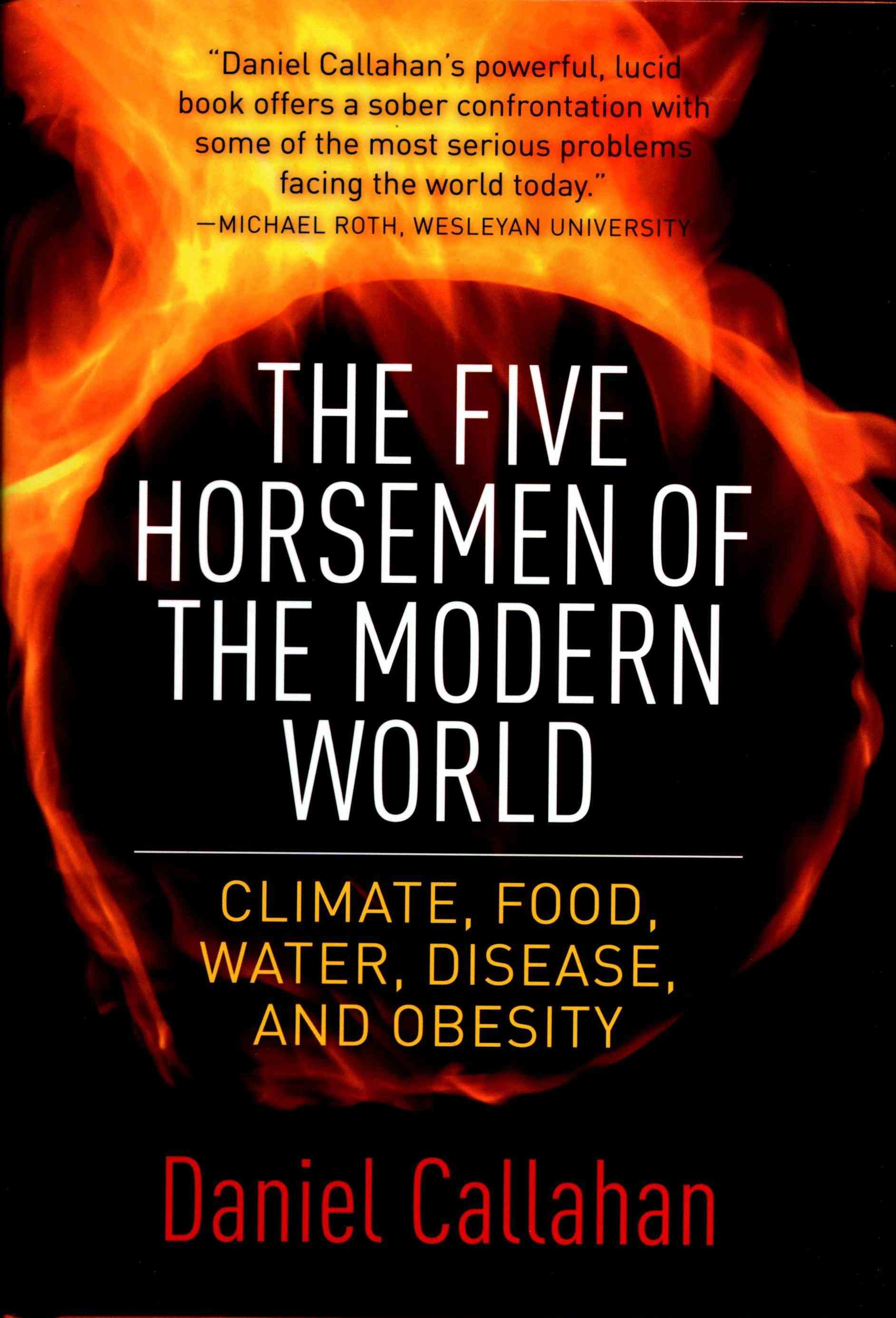 The Five Horsemen of the Modern World By Daniel Callahan 9780231170024