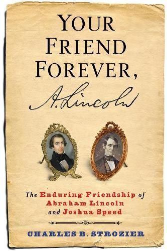 Your Friend Forever, A. Lincoln By Charles Strozier 9780231171335