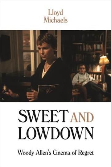 Sweet and Lowdown ? Woody Allen`s Cinema of Regret By Lloyd Michaels