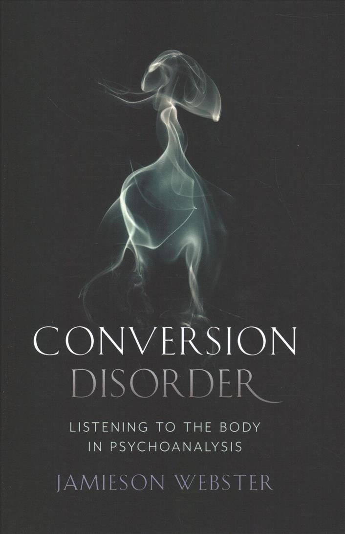 Conversion Disorder By Jamieson Webster 9780231184083 (Hardback)