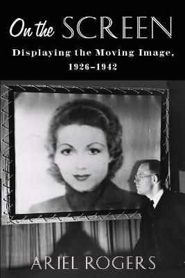 On the Screen By Ariel Rogers 9780231188852 (Paperback)