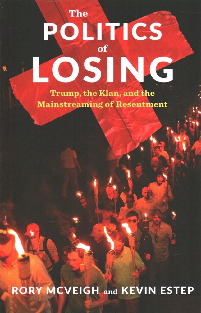 The Politics of Losing ? Trump, the Klan, and the Mainstreaming of Resentment