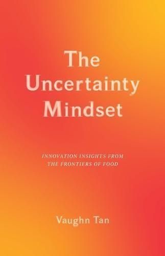 The Uncertainty Mindset ? Innovation Insights from the Frontiers of Food