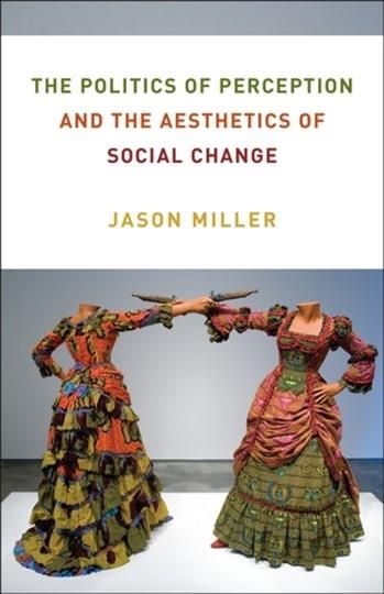 Politics of Perception and the Aesthetics of Social Change (Paperback)