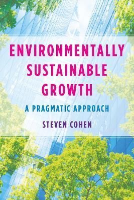 Environmentally Sustainable Growth By Steven Cohen 9780231208659