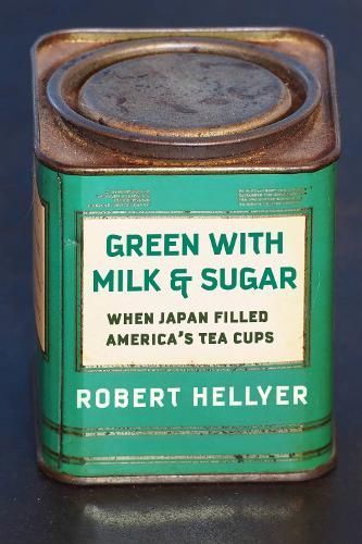 Green With Milk and Sugar By Robert I. Hellyer 9780231216678