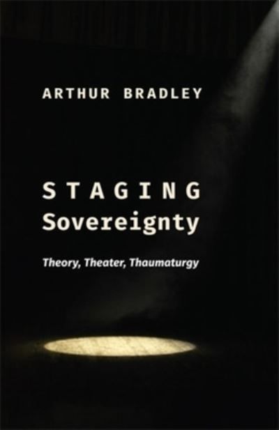 Staging Sovereignty By Arthur Bradley 9780231217347 (Paperback)