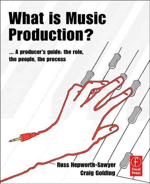 What Is Music Production? By Russ Hepworth-Sawyer, Craig Golding