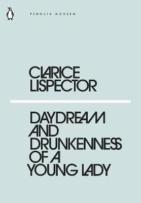 Daydream and Drunkenness of a Young Lady By Clarice Lispector