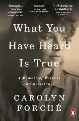 What You Have Heard Is True By Carolyn Forché 9780241405581