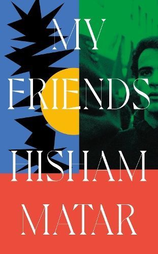 My Friends By Hisham Matar 9780241409480 (Hardback)