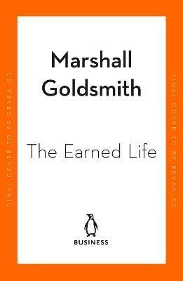 The Earned Life By Marshall Goldsmith, Mark Reiter 9780241454374