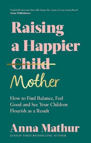 Raising a Happier Mother By Anna Mathur 9780241559833 (Hardback)