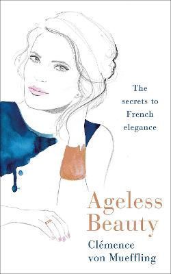 Ageless Beauty By Clémence Von Mueffling, Karen Moline 9780241566916
