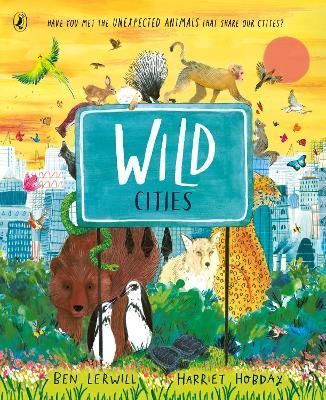 Wild Cities By Ben Lerwill (author), Harriet Hobday (illustrator)
