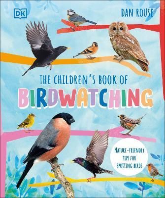 The Children's Book of Birdwatching By Dan Rouse 9780241597514