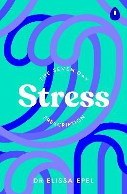 The Seven-Day Stress Prescription By Elissa Epel 9780241600368