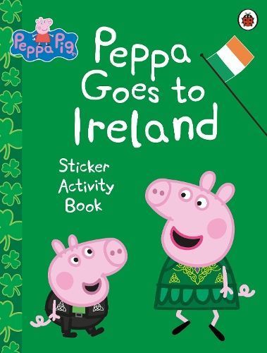 Peppa Pig: Peppa Goes to Ireland Sticker Activity By Peppa Pig