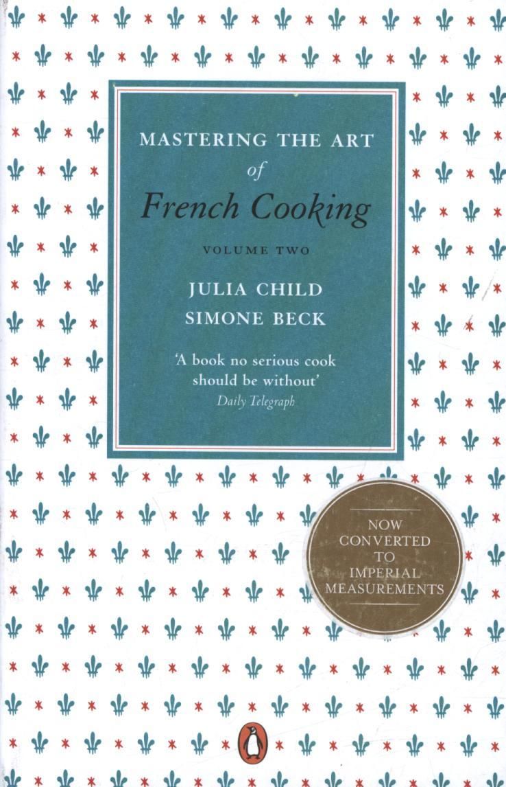 Mastering the Art of French Cooking. Volume 2 9780241956472