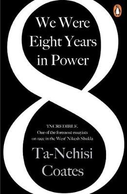 We Were Eight Years in Power By Ta-Nehisi Coates 9780241982495