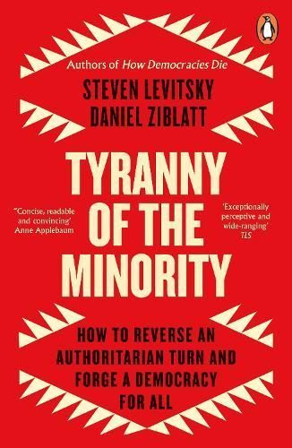 Tyranny of the Minority By Steven Levitsky, Daniel Ziblatt (Paperback)