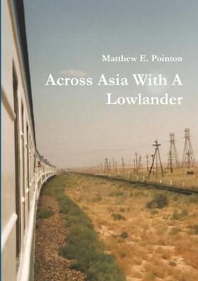 Across Asia With A Lowlander By Matthew Pointon 9780244043544