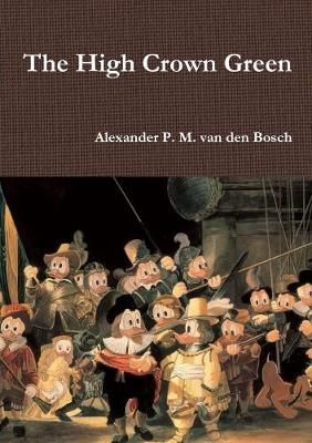 The High Crown Green By Alexander P M Van Den Bosch 9780244045562