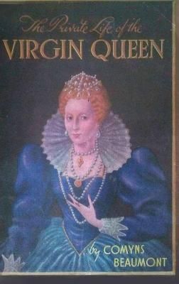 Private Life of the Virgin Queen By Comyns Beaumont 9780244105662