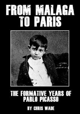 From Malaga to Paris: The Formative Years of Pablo Picasso (Paperback)