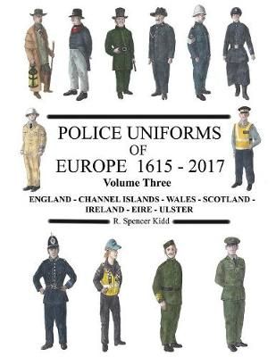 Police Uniforms of Europe 1615 - 2017 Volume Three By Kidd (Paperback)