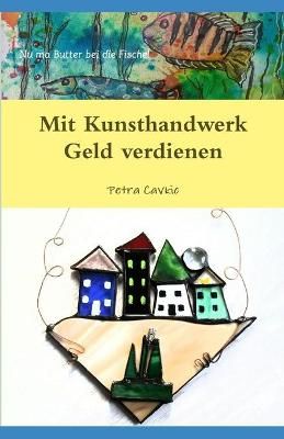 Mit Kunsthandwerk Geld verdienen By Petra Cavkic 9780244181710