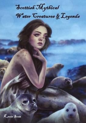 Scottish Mythical Water Creatures & Legends By Kevin Scott (Paperback)